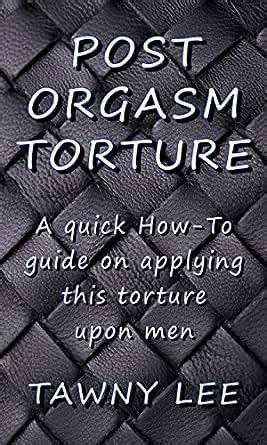 torture post orgasm|Post Orgasm Torture: How to Do It Safely